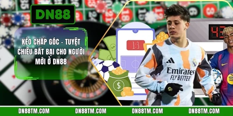 Kèo Chấp Góc - Tuyệt Chiêu Bất Bại Cho Người Mới Ở DN88